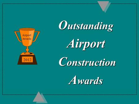 O utstanding Airport C onstruction C onstruction A wards 2012 Airport Awards.