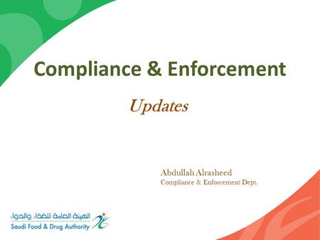 Compliance & Enforcement Updates Abdullah Alrasheed Compliance & Enforcement Dept.