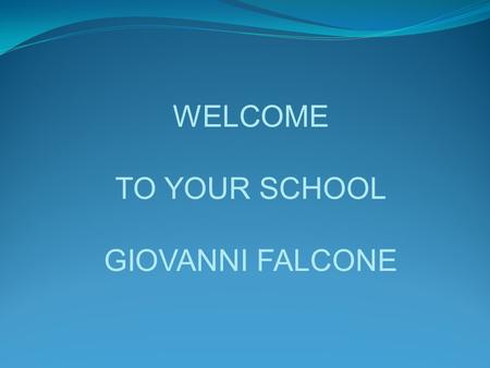 WELCOME TO YOUR SCHOOL GIOVANNI FALCONE.