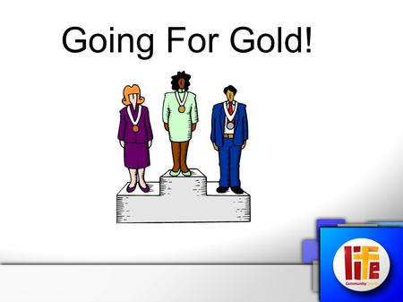 Going For Gold!. Mark 8:34-38 (NIV)Then he called the crowd to him along with his disciples and said: Whoever wants to be my disciple must deny themselves.