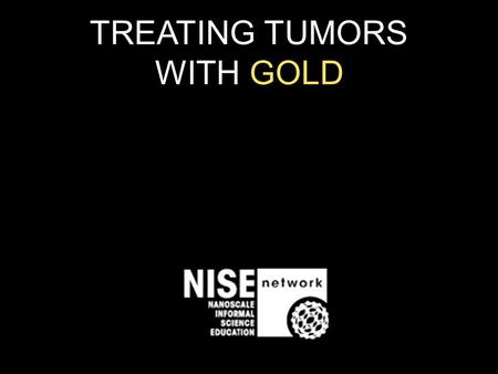 TREATING TUMORS WITH GOLD. Normal Cells Abnormal Cells.