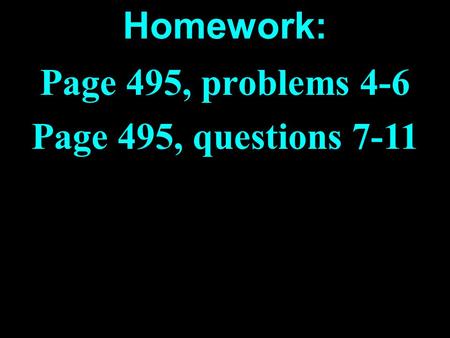 Page 495, problems 4-6 Page 495, questions 7-11