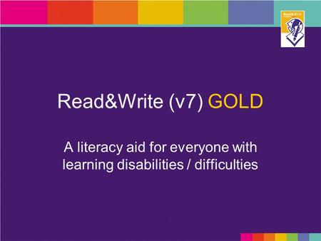 Read&Write (v7) GOLD A literacy aid for everyone with learning disabilities / difficulties.