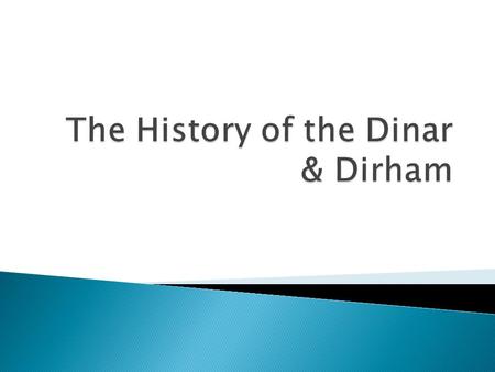 The Muslims used gold and silver by weight. The dinar and dirhams they used were made by the Persians.