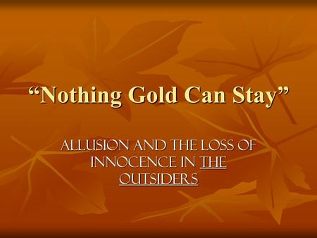 “Nothing Gold Can Stay”