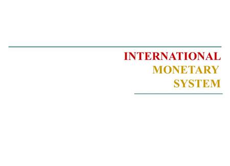 The International Monetary System