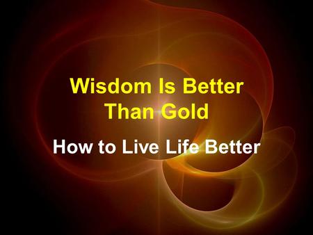 Wisdom Is Better Than Gold