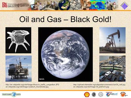 Oil and Gas – Black Gold! Presenter notes: Oil and Gas are natural resources of enormous economic importance. Together they provide about 60% of all the.