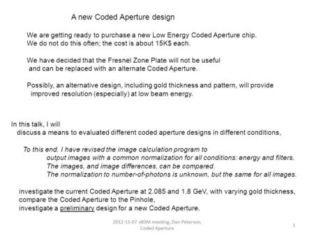 2012-11-07 xBSM meeting, Dan Peterson, Coded Aperture 1 1 A new Coded Aperture design In this talk, I will discuss a means to evaluated different coded.