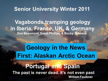 Portugal and Spain Iberian Peninsula Session 3 Senior University Winter 2011 Vagabonds tramping geology in Iberia, France, UK, & Germany Don Beaumont,