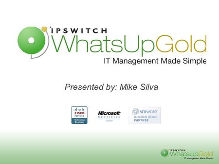 Presented by: Mike Silva. Who is Ipswitch Develop easy to use software for: Network Management Positioning 100 Million+ users in over 60 countries 10.