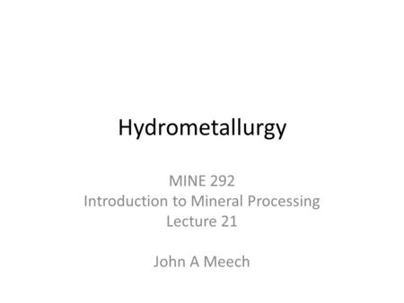 MINE 292 Introduction to Mineral Processing Lecture 21 John A Meech