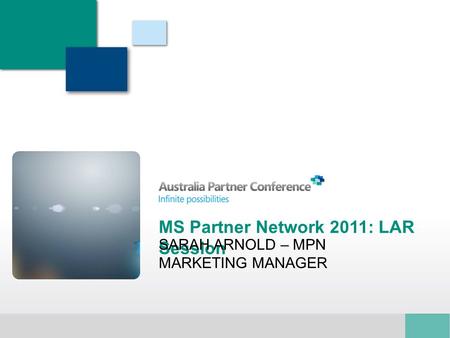 MS Partner Network 2011: LAR Session SARAH ARNOLD – MPN MARKETING MANAGER.