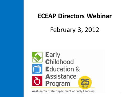 ECEAP Directors Webinar February 3, 2012 1. 2 To review minutes from this webinar, including questions and answers, open this PowerPoint so that you can.