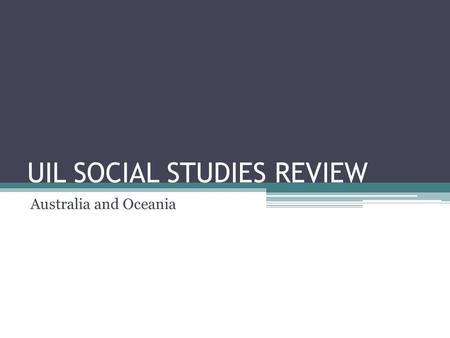 UIL SOCIAL STUDIES REVIEW Australia and Oceania. Australia is the ____ largest country in the world in land mass. 6 th.