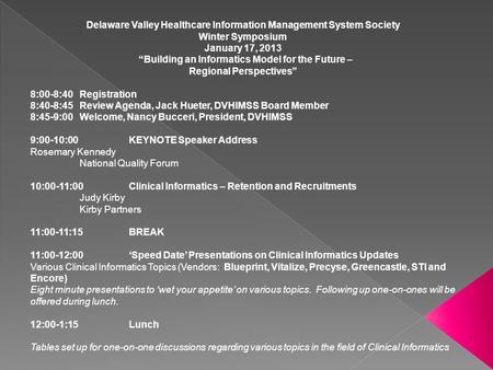 Delaware Valley Healthcare Information Management System Society Winter Symposium January 17, 2013 Building an Informatics Model for the Future – Regional.