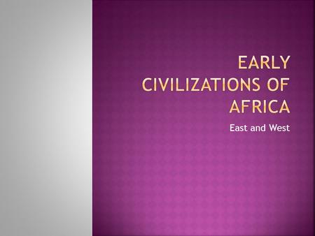 East and West. Trade in East Africa mixture of cultures Kingdom of Axum In modern-day Ethiopia Monsoon winds Axum trading ships crossed Indian Ocean From.