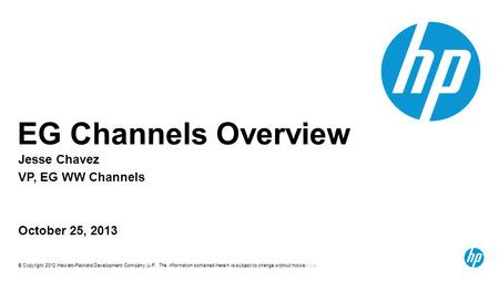 © Copyright 2012 Hewlett-Packard Development Company, L.P. The information contained herein is subject to change without notice. 0 EG Channels Overview.