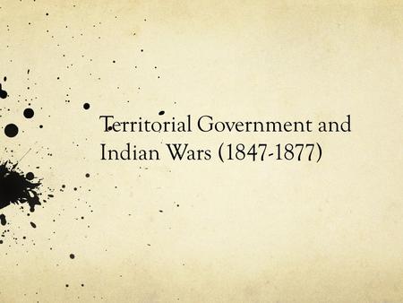 Territorial Government and Indian Wars ( )