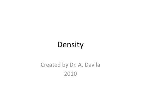 Density Created by Dr. A. Davila 2010. Three Cubes of Three Different Types of Woods.