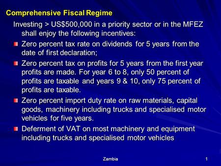 May 2008 Zambia1 Investing > US$500,000 in a priority sector or in the MFEZ shall enjoy the following incentives: Zero percent tax rate on dividends for.