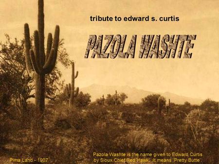 PAZOLA WASHTE tribute to edward s. curtis