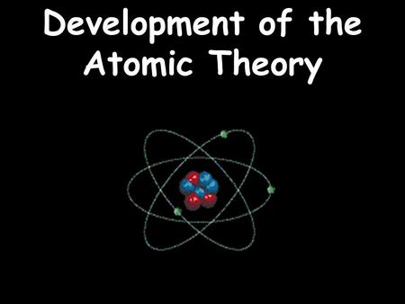 Development of the Atomic Theory