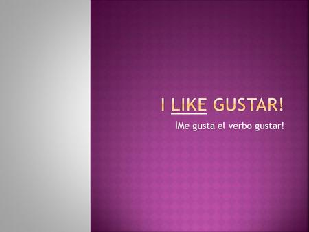 İMe gusta el verbo gustar!. 1) You use: A mí, A ti, A ella, A Ud., A Juan, A nosotros, A ellos, A Uds. A Juan y Carmen (these emphasize who you are talking.