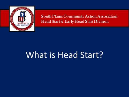 What is Head Start? South Plains Community Action Association