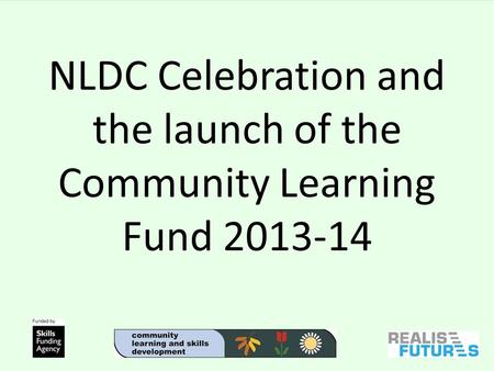 NLDC Celebration and the launch of the Community Learning Fund 2013-14.