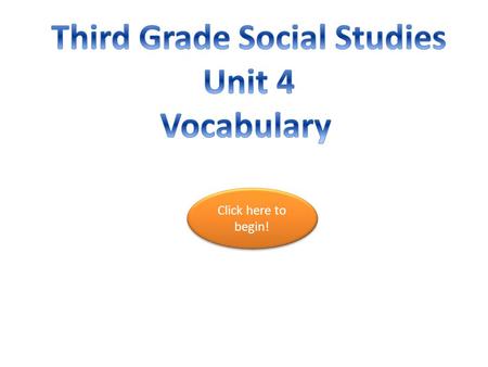 Click here to begin! Click here to begin!. Definition: the study of places geography economics history Click here to go to the next question. Click here.