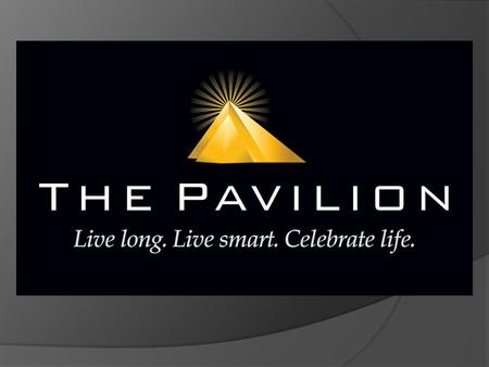 The Pavilion A next generation health club. The Pavilion is a unique, 21 st century branded lifestyle center which delivers the best that science and.