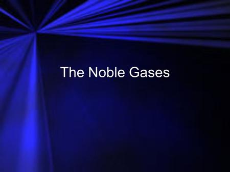 The Noble Gases.