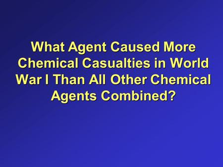 What Agent Caused More Chemical Casualties in World War I Than All Other Chemical Agents Combined?