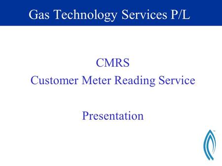 Gas Technology Services P/L CMRS Customer Meter Reading Service Presentation.