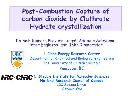 Post Post-Combustion Capture of carbon dioxide by Clathrate Hydrate crystallization Rajnish Kumar 1, Praveen Linga 1, Adebola Adeyemo 1, Peter Englezos.