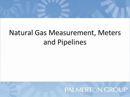 Natural Gas Measurement, Meters and Pipelines