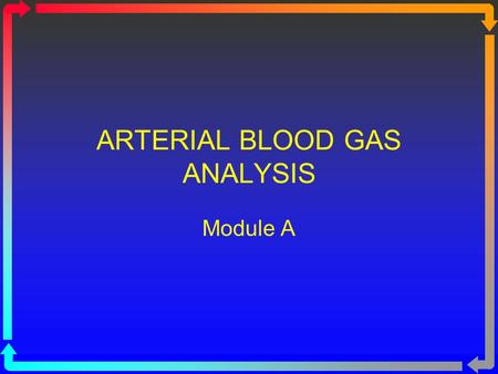 ARTERIAL BLOOD GAS ANALYSIS