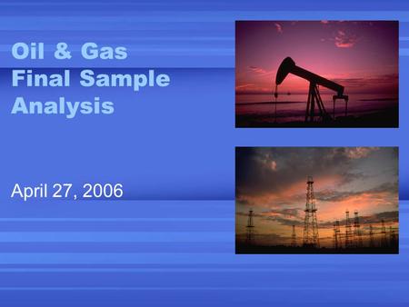 Oil & Gas Final Sample Analysis April 27, 2006. 2 Background Information TXU ED provided a list of ESI IDs with SIC codes indicating Oil & Gas (8,583)