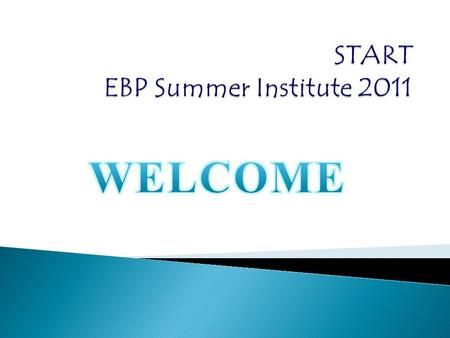 START EBP Summer Institute 2011