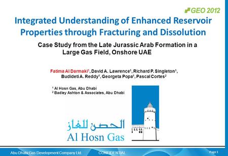 Abu Dhabi Gas Development Company Ltd. CONFIDENTIAL Page 1 Integrated Understanding of Enhanced Reservoir Properties through Fracturing and Dissolution.