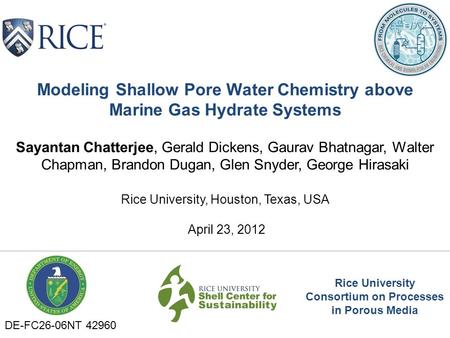 Modeling Shallow Pore Water Chemistry above Marine Gas Hydrate Systems Sayantan Chatterjee, Gerald Dickens, Gaurav Bhatnagar, Walter Chapman, Brandon Dugan,