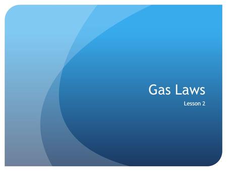 Gas Laws Lesson 2.