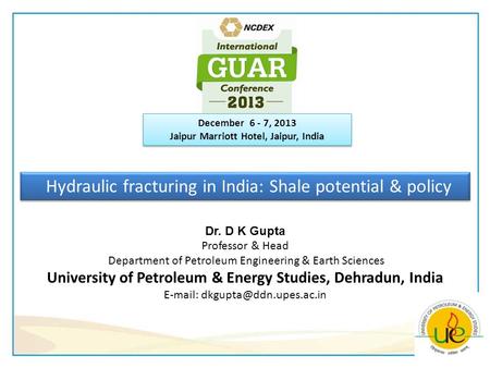 Hydraulic fracturing in India: Shale potential & policy Dr. D K Gupta Professor & Head Department of Petroleum Engineering & Earth Sciences University.