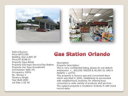 Subco/Sunoco Price:$975,000 Building Size:2,800 SF Price/SF:$348.21 Property Type:Retail Property Sub-type:Service/Gas Station Property Use Type:Investment.