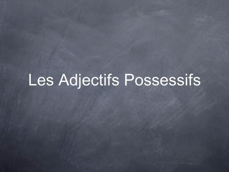 Les Adjectifs Possessifs