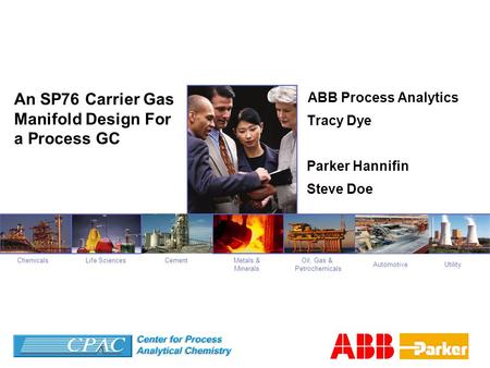 Oil, Gas & Petrochemicals CementChemicalsMetals & Minerals Life Sciences UtilityAutomotive An SP76 Carrier Gas Manifold Design For a Process GC ABB Process.