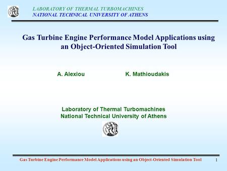 LABORATORY OF THERMAL TURBOMACHINES NATIONAL TECHNICAL UNIVERSITY OF ATHENS Gas Turbine Engine Performance Model Applications using an Object-Oriented.