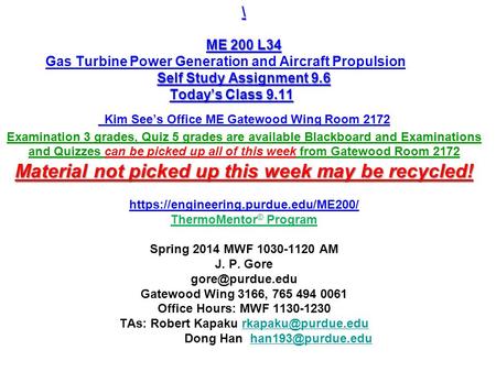 \ ME 200 L34 Self Study Assignment 9.6 Todays Class 9.11 Material not picked up this week may be recycled! \ ME 200 L34 Gas Turbine Power Generation and.