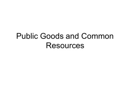 Public Goods and Common Resources